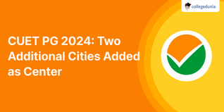 CUET PG 2024: Two Additional Cities Added as Center; Check Notice Here